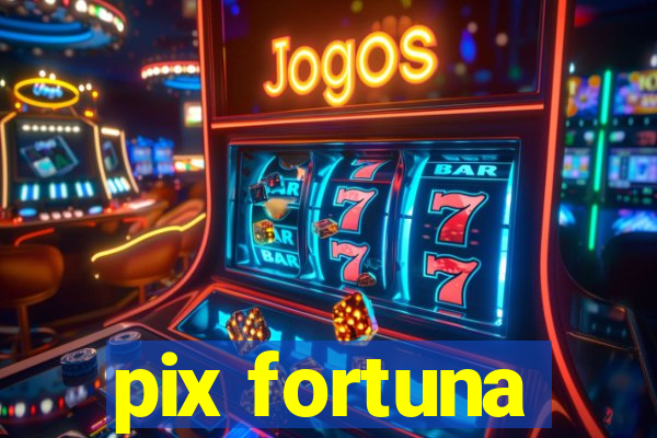 pix fortuna